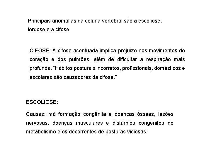 Principais anomalias da coluna vertebral são a escoliose, lordose e a cifose. CIFOSE: A