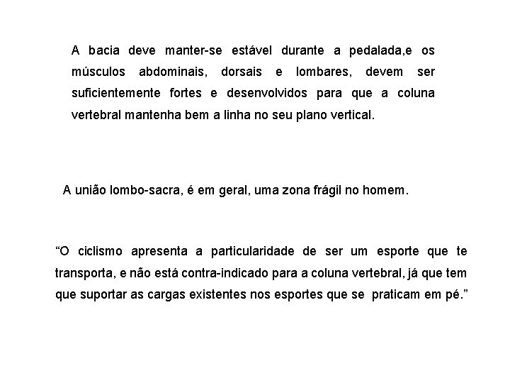 A bacia deve manter-se estável durante a pedalada, e os músculos abdominais, dorsais e