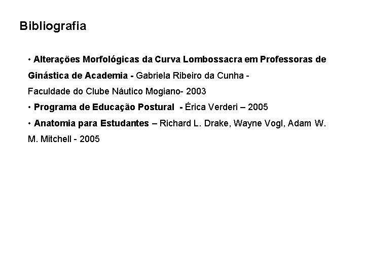 Bibliografia • Alterações Morfológicas da Curva Lombossacra em Professoras de Ginástica de Academia -