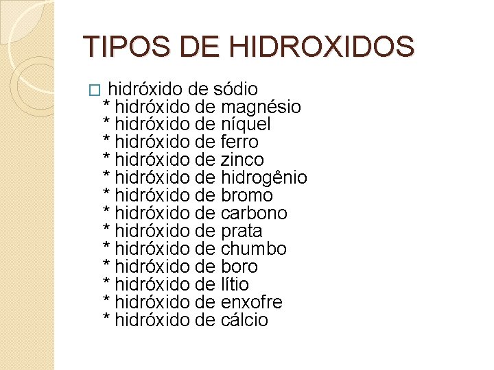 TIPOS DE HIDROXIDOS � hidróxido de sódio * hidróxido de magnésio * hidróxido de
