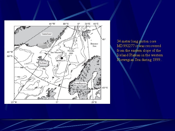 34 meter long piston core MD 992277 it was recovered from the eastern slope