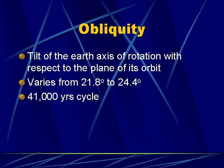 Obliquity Tilt of the earth axis of rotation with respect to the plane of