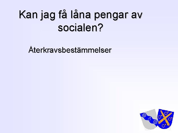 Kan jag få låna pengar av socialen? Återkravsbestämmelser 11 