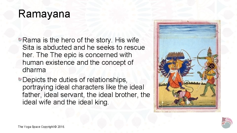 Ramayana Rama is the hero of the story. His wife Sita is abducted and