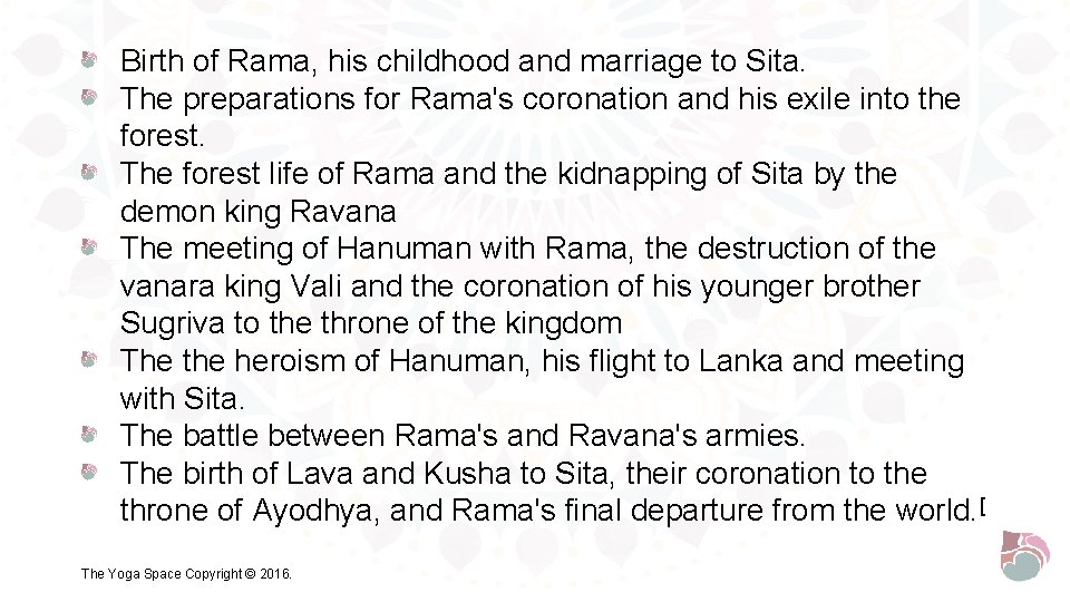 Birth of Rama, his childhood and marriage to Sita. The preparations for Rama's coronation