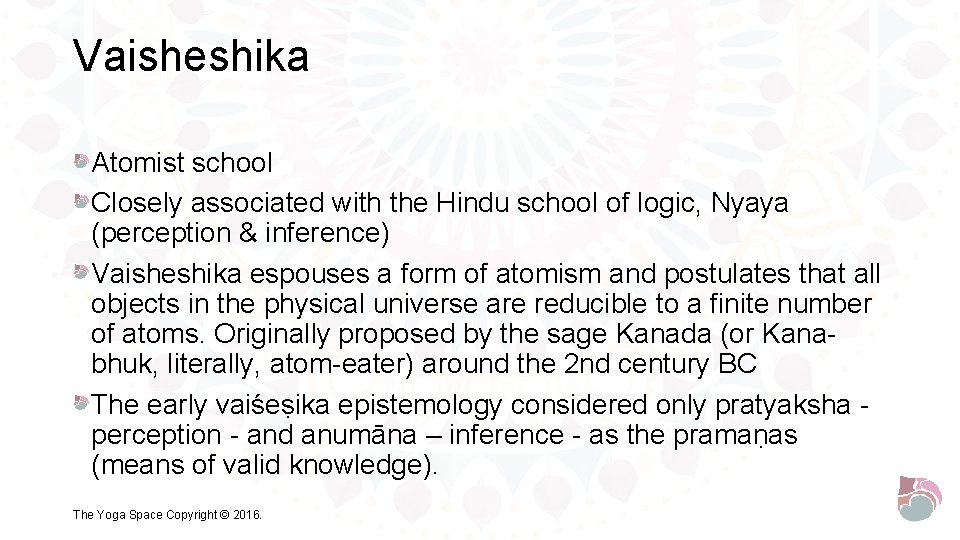 Vaisheshika Atomist school Closely associated with the Hindu school of logic, Nyaya (perception &