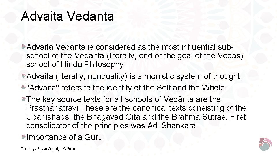 Advaita Vedanta is considered as the most influential subschool of the Vedanta (literally, end