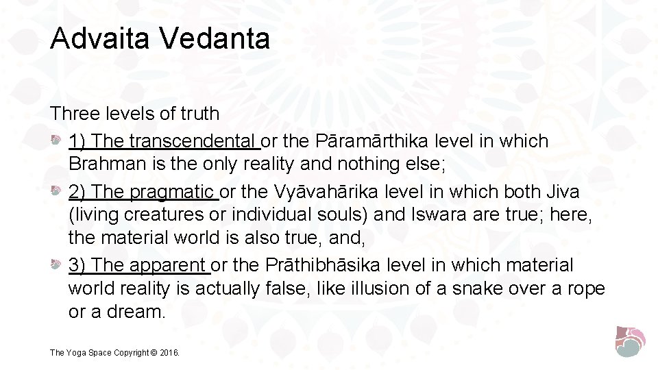 Advaita Vedanta Three levels of truth 1) The transcendental or the Pāramārthika level in