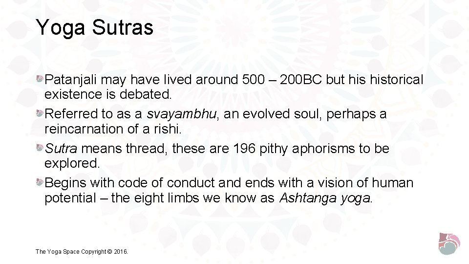 Yoga Sutras Patanjali may have lived around 500 – 200 BC but historical existence