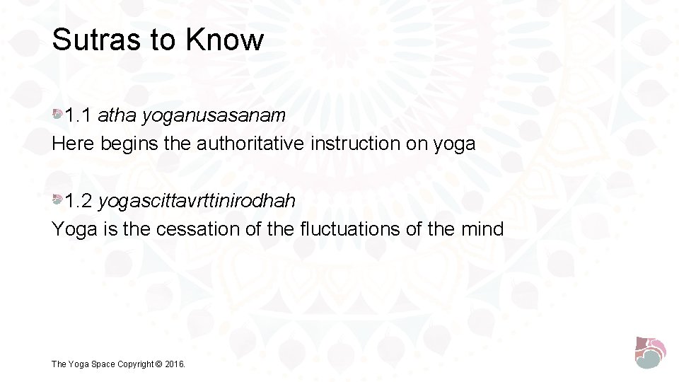 Sutras to Know 1. 1 atha yoganusasanam Here begins the authoritative instruction on yoga