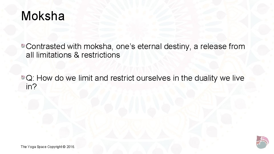 Moksha Contrasted with moksha, one’s eternal destiny, a release from all limitations & restrictions