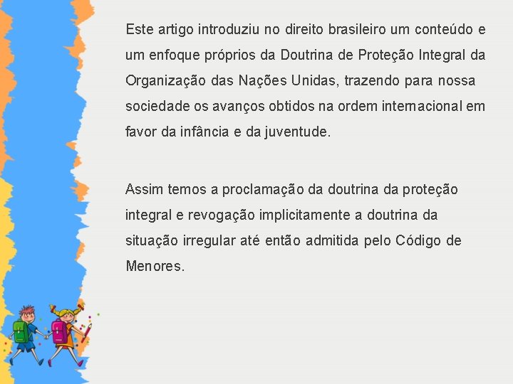 Este artigo introduziu no direito brasileiro um conteúdo e um enfoque próprios da Doutrina