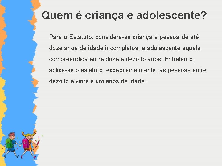 Quem é criança e adolescente? Para o Estatuto, considera-se criança a pessoa de até