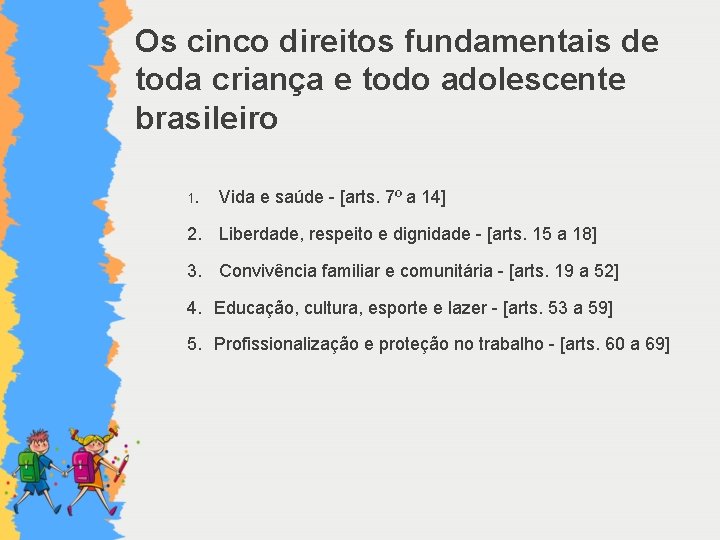 Os cinco direitos fundamentais de toda criança e todo adolescente brasileiro 1. Vida e
