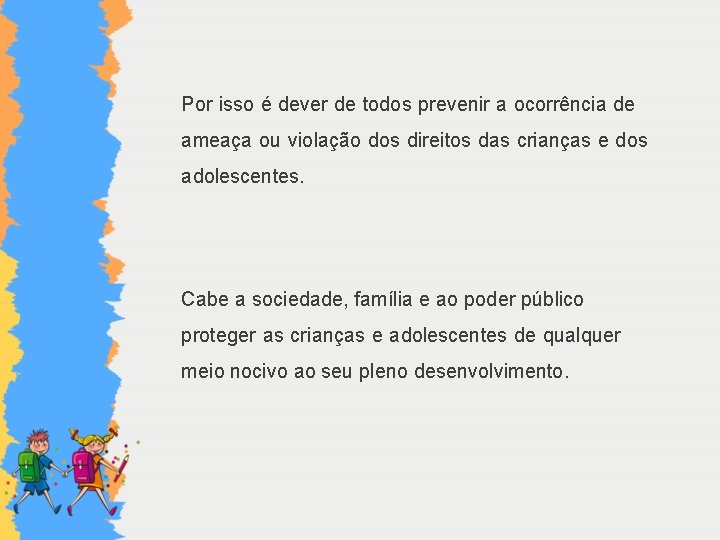 Por isso é dever de todos prevenir a ocorrência de ameaça ou violação dos