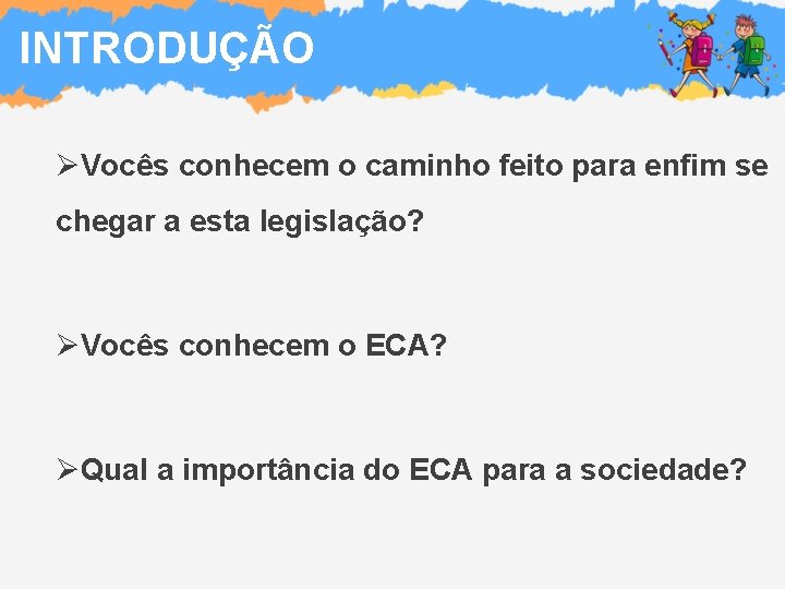 INTRODUÇÃO ØVocês conhecem o caminho feito para enfim se chegar a esta legislação? ØVocês