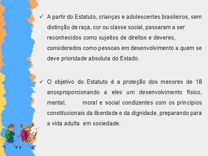 ü A partir do Estatuto, crianças e adolescentes brasileiros, sem distinção de raça, cor