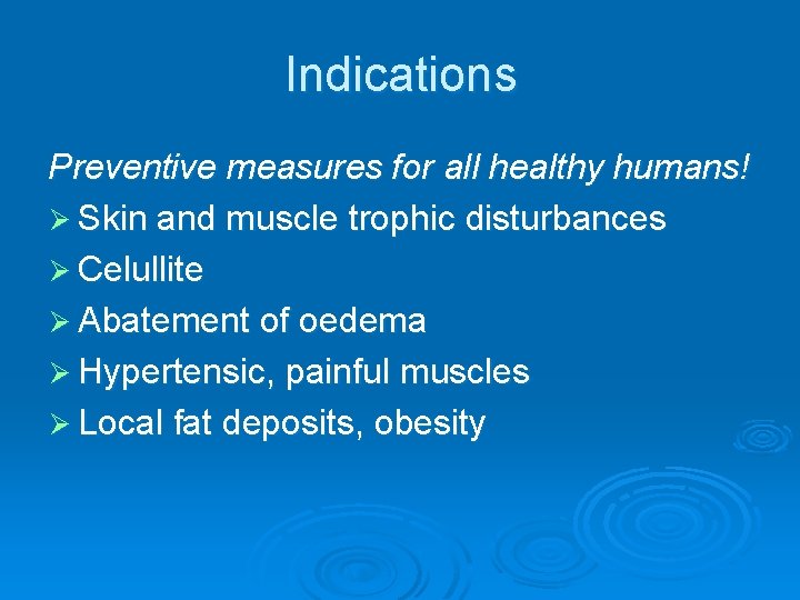 Indications Preventive measures for all healthy humans! Ø Skin and muscle trophic disturbances Ø