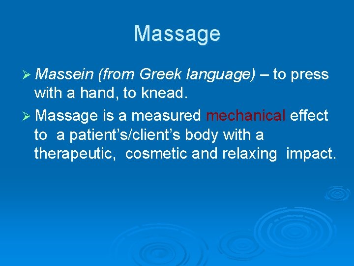 Massage Ø Massein (from Greek language) – to press with a hand, to knead.