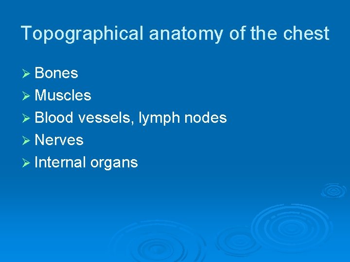 Topographical anatomy of the chest Ø Bones Ø Muscles Ø Blood vessels, lymph nodes