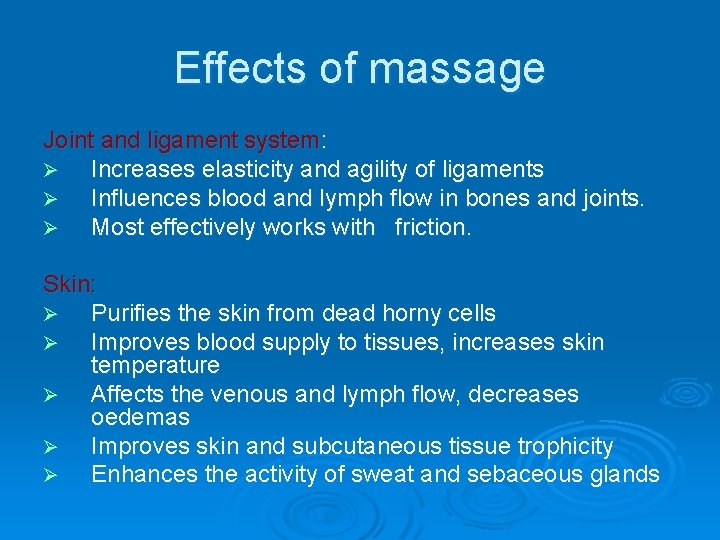 Effects of massage Joint and ligament system: Ø Increases elasticity and agility of ligaments