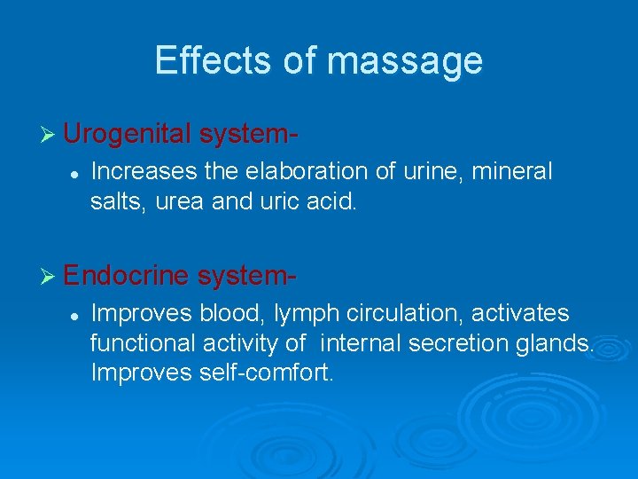 Effects of massage Ø Urogenital systeml Increases the elaboration of urine, mineral salts, urea