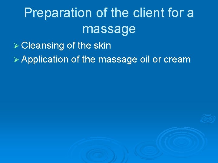 Preparation of the client for a massage Ø Cleansing of the skin Ø Application