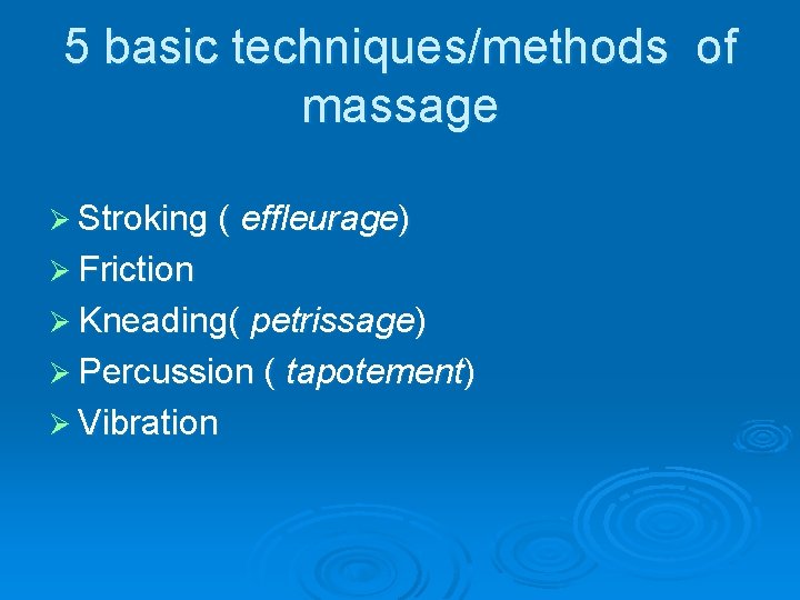 5 basic techniques/methods of massage Ø Stroking ( effleurage) Ø Friction Ø Kneading( petrissage)