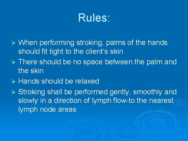 Rules: When performing stroking, palms of the hands should fit tight to the client’s