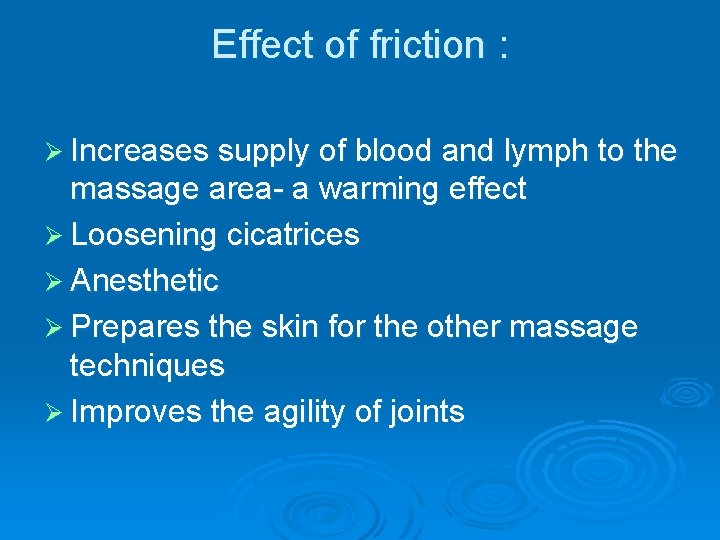 Effect of friction : Ø Increases supply of blood and lymph to the massage