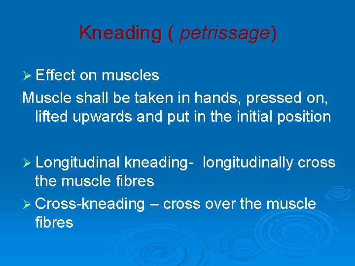 Kneading ( petrissage) Ø Effect on muscles Muscle shall be taken in hands, pressed