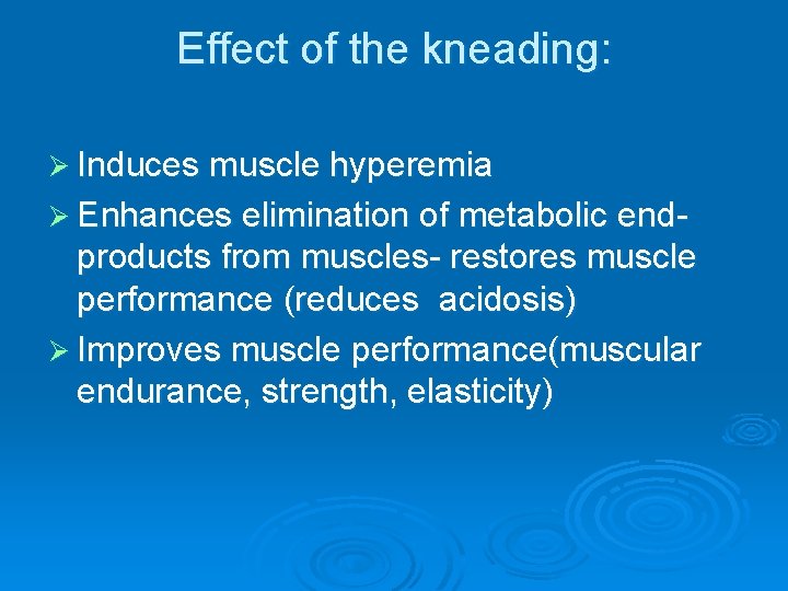 Effect of the kneading: Ø Induces muscle hyperemia Ø Enhances elimination of metabolic end-