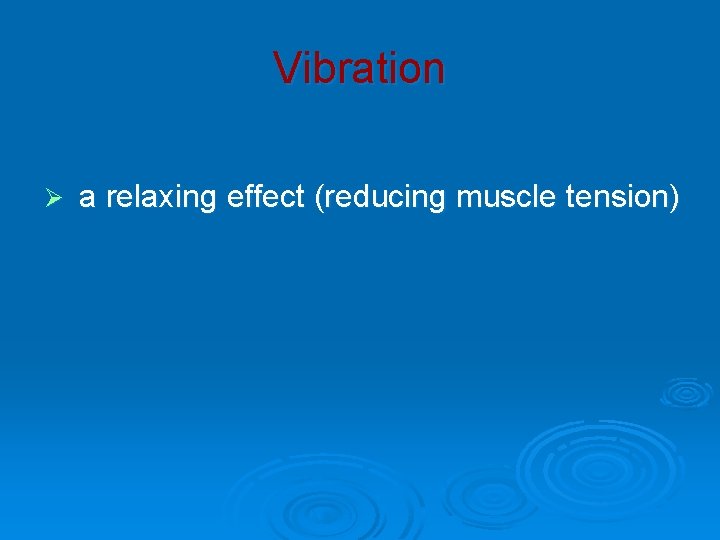 Vibration Ø a relaxing effect (reducing muscle tension) 