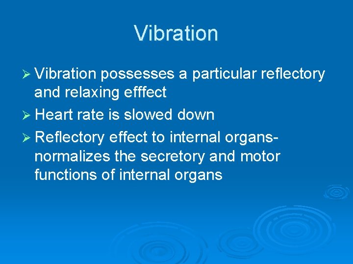 Vibration Ø Vibration possesses a particular reflectory and relaxing efffect Ø Heart rate is