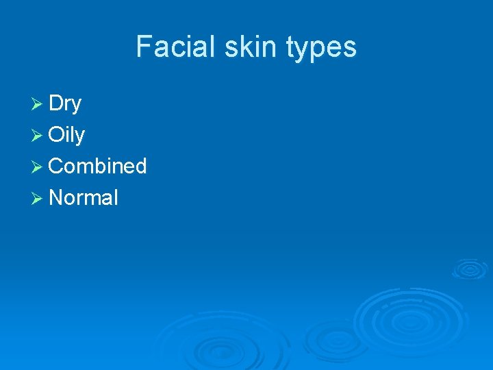 Facial skin types Ø Dry Ø Oily Ø Combined Ø Normal 