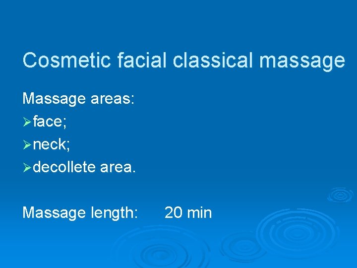 Cosmetic facial classical massage Massage areas: Øface; Øneck; Ødecollete area. Massage length: 20 min