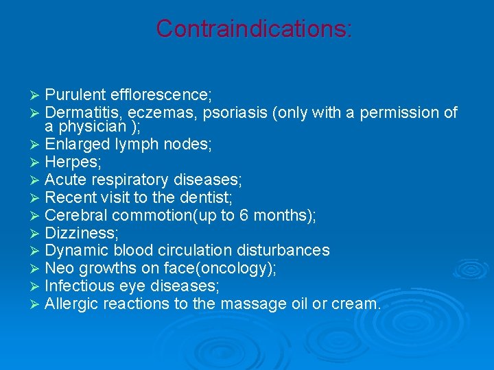 Contraindications: Ø Purulent efflorescence; Ø Dermatitis, eczemas, psoriasis (only with a permission of a