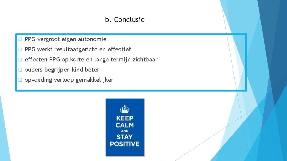 b. Conclusie q PPG vergroot eigen autonomie q PPG werkt resultaatgericht en effectief q