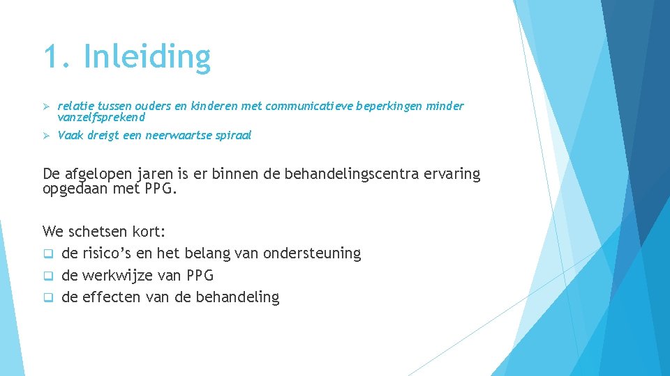 1. Inleiding Ø relatie tussen ouders en kinderen met communicatieve beperkingen minder vanzelfsprekend Ø