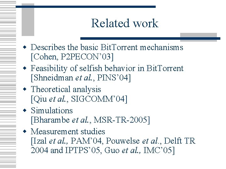 Related work w Describes the basic Bit. Torrent mechanisms [Cohen, P 2 PECON’ 03]