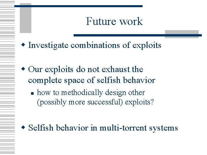 Future work w Investigate combinations of exploits w Our exploits do not exhaust the