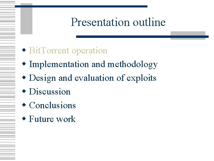 Presentation outline w Bit. Torrent operation w Implementation and methodology w Design and evaluation