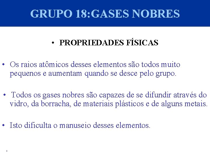 GRUPO 18: GASES NOBRES • PROPRIEDADES FÍSICAS • Os raios atômicos desses elementos são