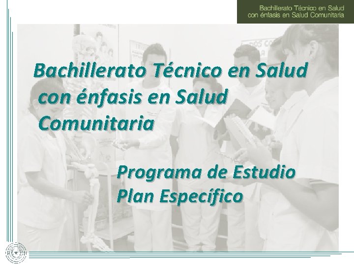 Bachillerato Técnico en Salud con énfasis en Salud Comunitaria Programa de Estudio Plan Específico