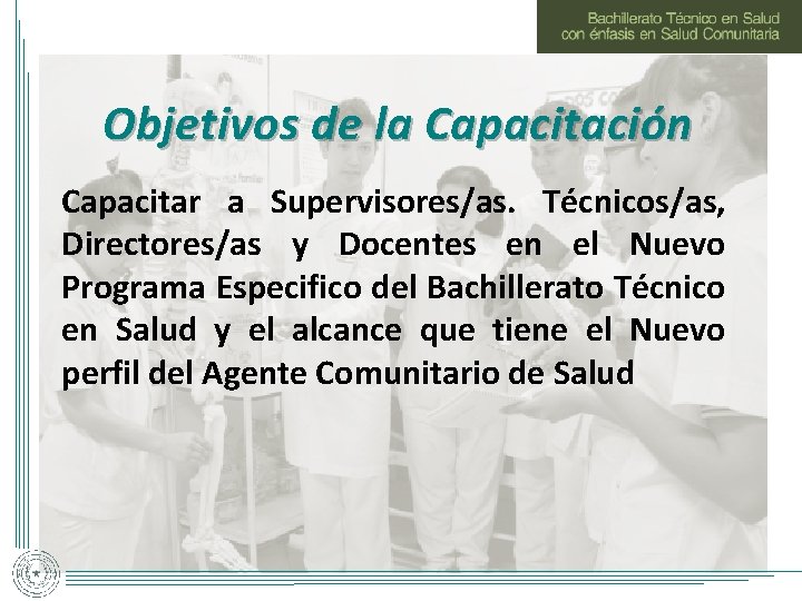 Objetivos de la Capacitación Capacitar a Supervisores/as. Técnicos/as, Directores/as y Docentes en el Nuevo