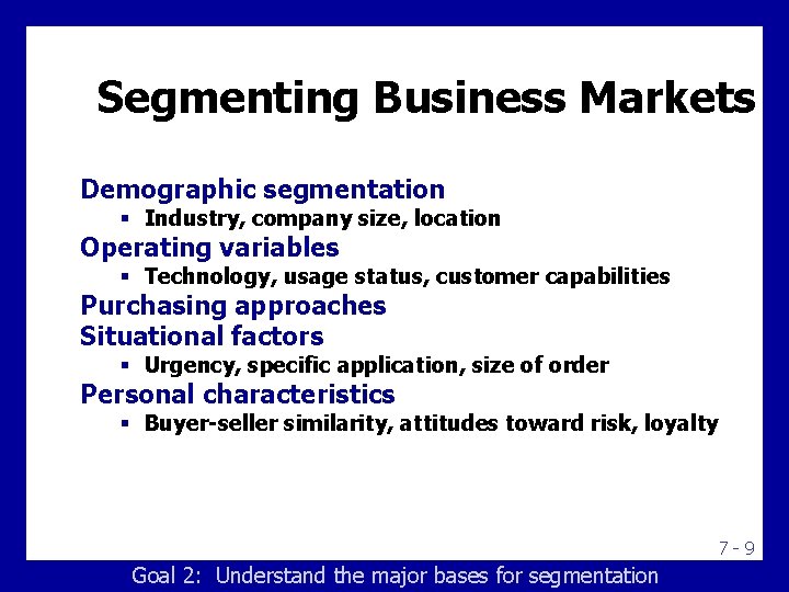 Segmenting Business Markets Demographic segmentation § Industry, company size, location Operating variables § Technology,