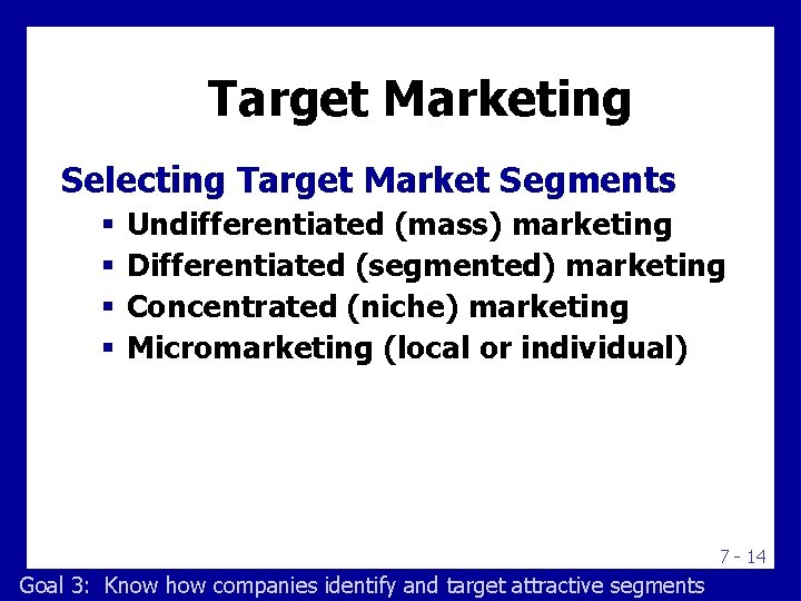 Target Marketing Selecting Target Market Segments § § Undifferentiated (mass) marketing Differentiated (segmented) marketing