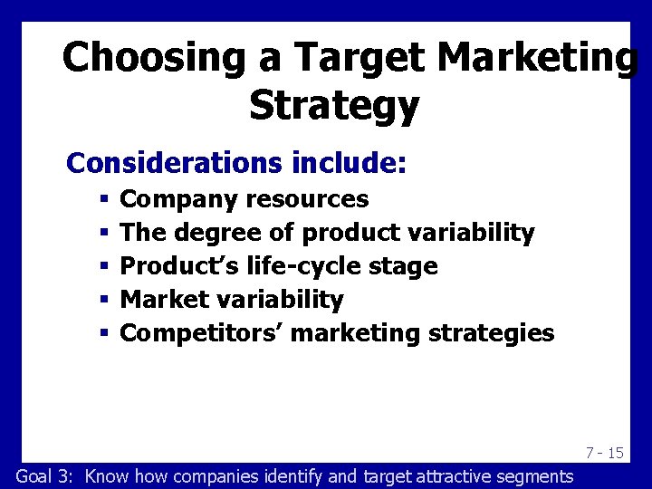Choosing a Target Marketing Strategy Considerations include: § § § Company resources The degree