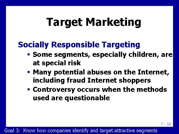 Target Marketing Socially Responsible Targeting § Some segments, especially children, are at special risk