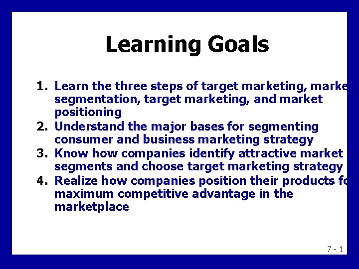 Learning Goals 1. Learn the three steps of target marketing, market segmentation, target marketing,